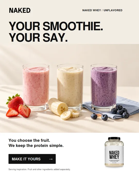 Paid social ad, variant A: the headline YOUR SMOOTHIE. YOUR SAY. over three smoothies photographed with strawberries, banana and blueberries, with the unflavored Naked Whey tub below.