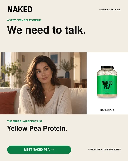 Paid social ad for The Talk, variant A: the Naked wordmark and the line NOTHING TO HIDE., the kicker a living room, the headline We need to talk., a portrait of the her beside the Naked Pea tub, then THE ENTIRE INGREDIENT LIST reading Yellow Pea Protein and a call to action.