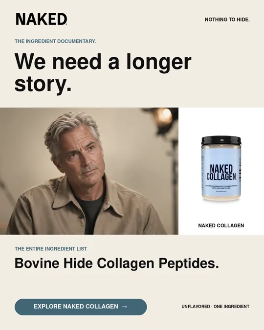 Paid social ad for The Documentary, variant A: the Naked wordmark and the line NOTHING TO HIDE., the kicker an interview set, the headline We need a longer story., a portrait of the director beside the Naked Collagen tub, then THE ENTIRE INGREDIENT LIST reading Bovine Hide Collagen Peptides and a call to action.