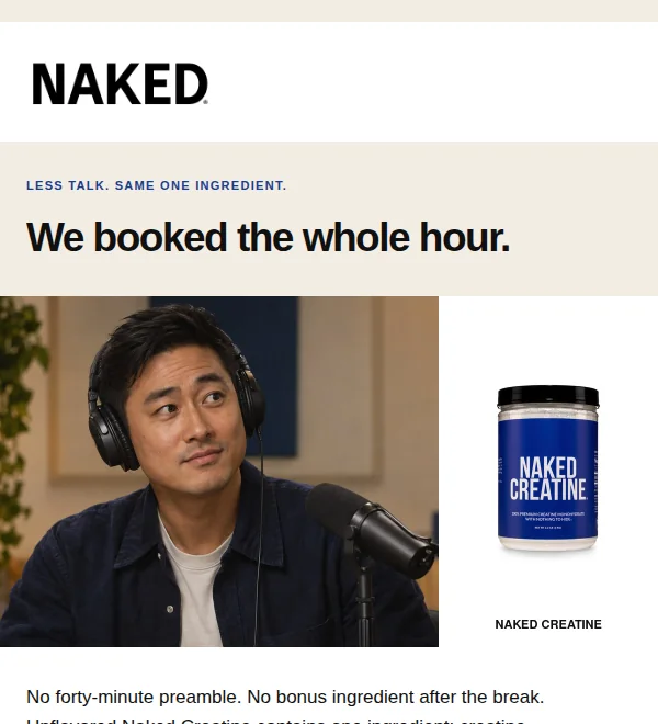 Top of the The Podcast email, variant A: the Naked wordmark, the kicker, the headline We booked the whole hour. and the hero photograph above the ingredient panel reading Creatine Monohydrate.