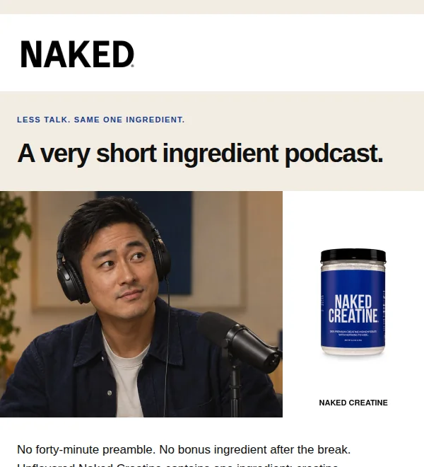 Top of the The Podcast email, variant B: the Naked wordmark, the kicker, the headline A very short ingredient podcast. and the hero photograph above the ingredient panel reading Creatine Monohydrate.