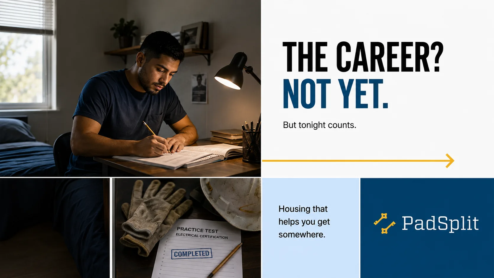 Not Yet ad: a man studying at a desk late at night, beside rooms holding work gloves and a completed practice test. The line reads &ldquo;The career? Not yet. But tonight counts.&rdquo;