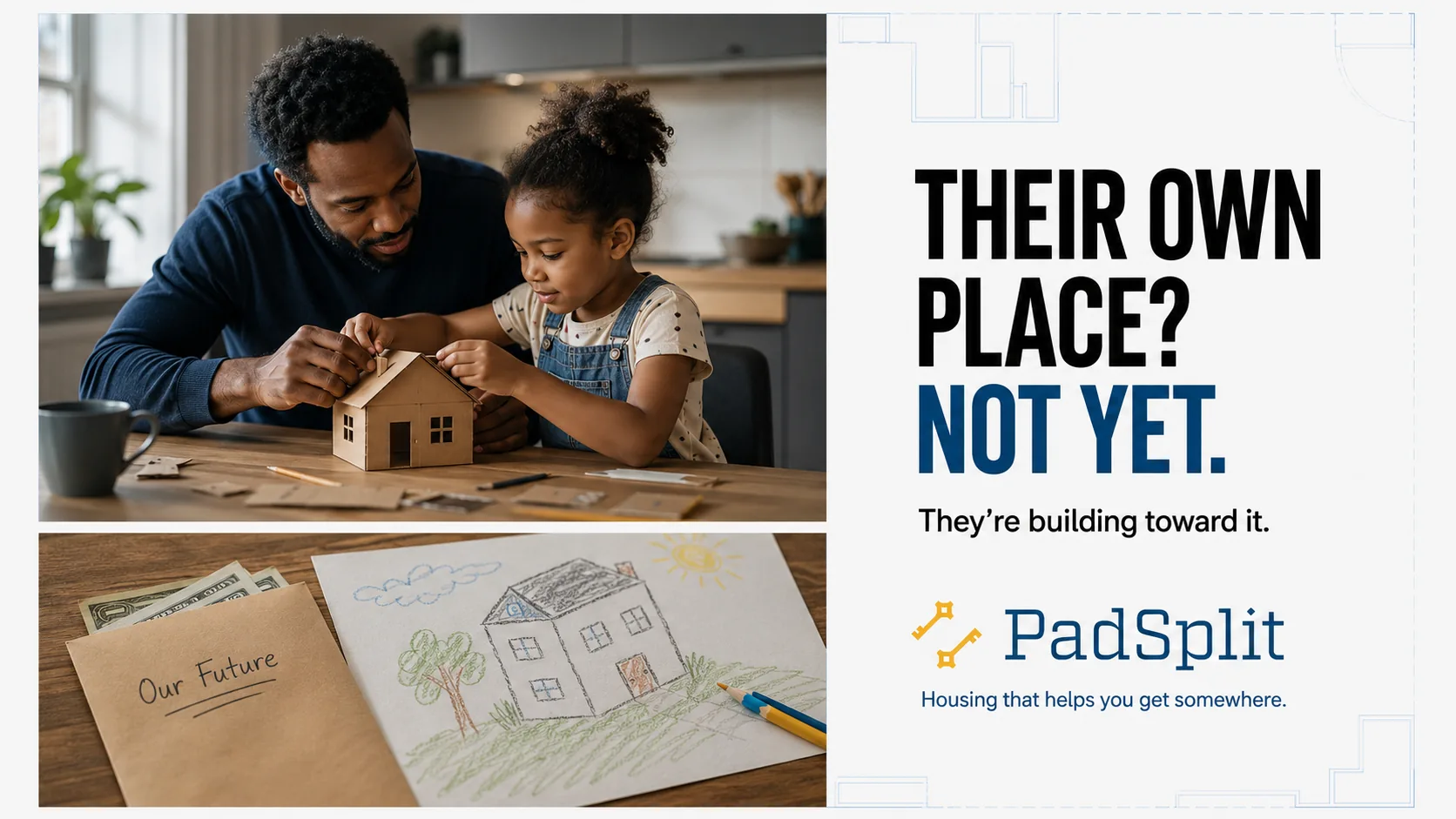 Not Yet ad: a father and daughter building a model house at a kitchen table, beside a child&rsquo;s drawing labelled &ldquo;Our Future&rdquo;. The line reads &ldquo;Their own place? Not yet. They&rsquo;re building toward it.&rdquo;