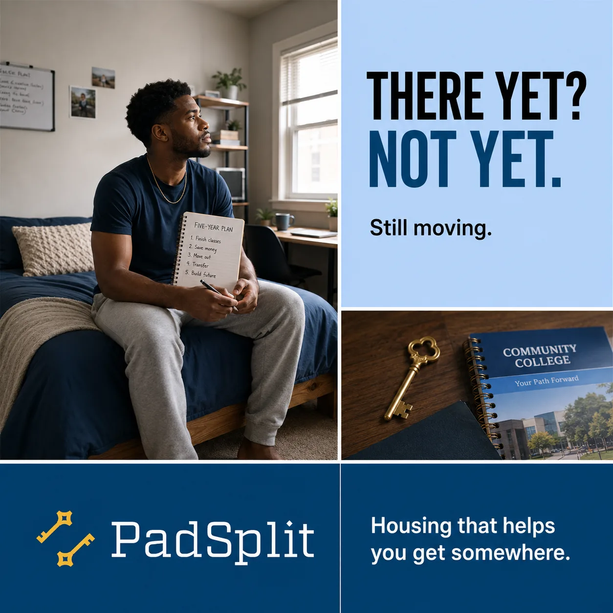 Not Yet ad, square: a man sitting on his bed holding a five-year plan notebook, beside a key and a community college booklet. The line reads &ldquo;There yet? Not yet. Still moving.&rdquo;