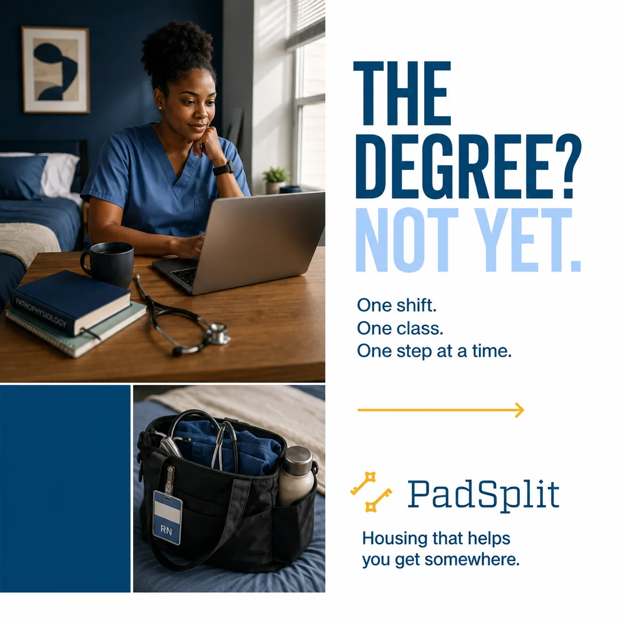 Not Yet ad, square: a nurse in scrubs studying at a laptop in her room, beside her RN bag. The line reads &ldquo;The degree? Not yet. One shift. One class. One step at a time.&rdquo;