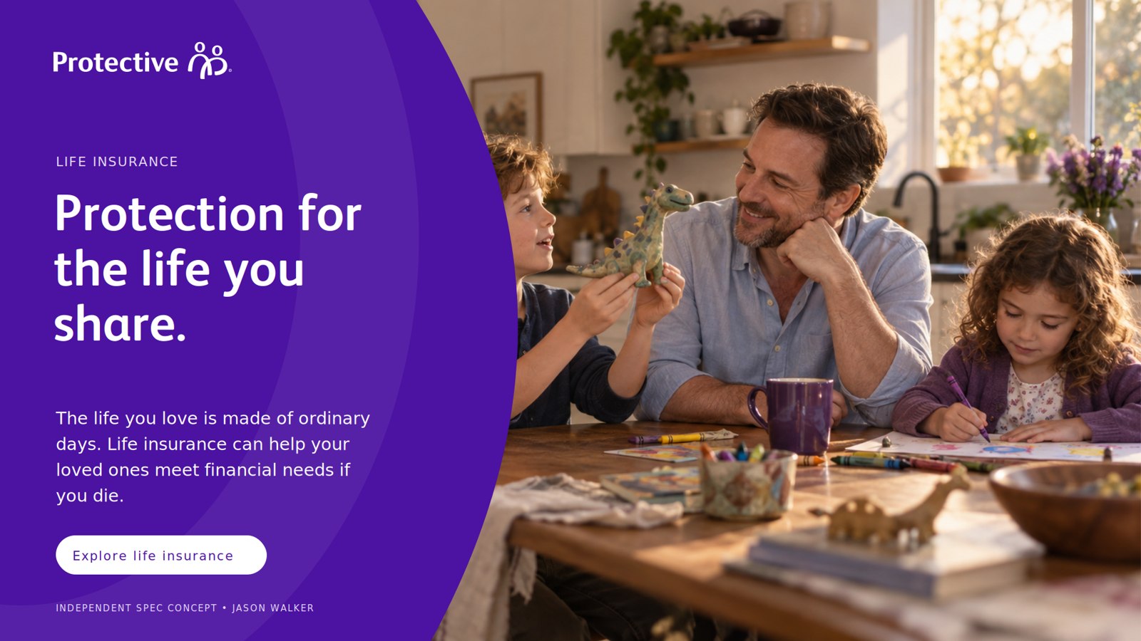 Widescreen advertisement, familiar expression: a purple field with the headline Protection for the life you share., body copy and an Explore life insurance button, beside a photograph of a father and two children at a kitchen table with a clay dinosaur.