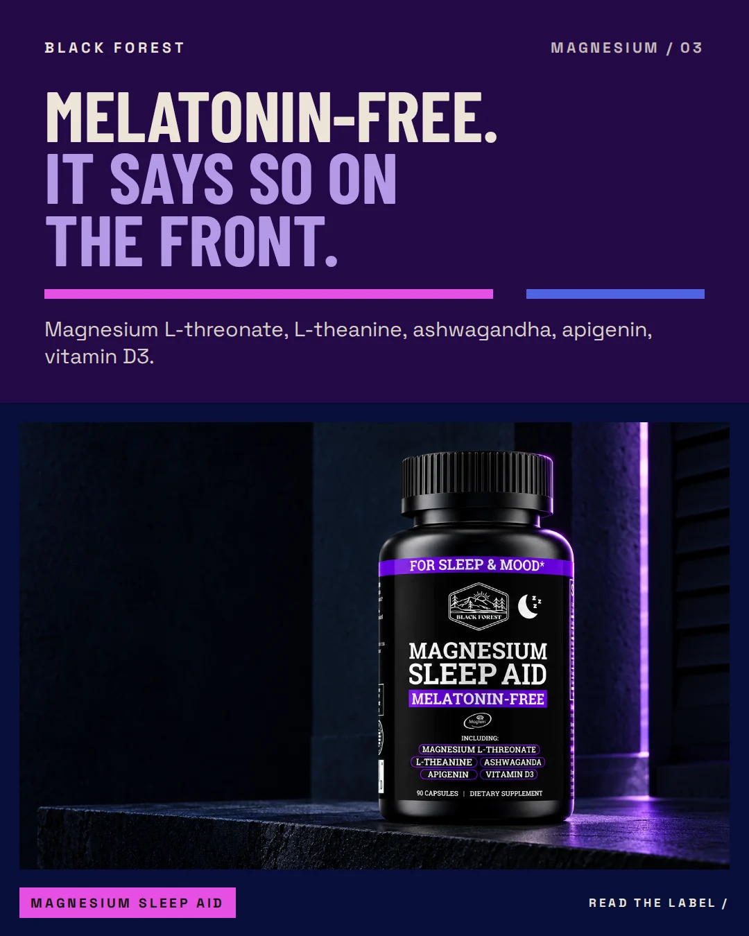 Black Forest Magnesium Sleep Aid ad 03. Headline: Melatonin-free. It says so on the front. Support: Magnesium L-threonate, L-theanine, ashwagandha, apigenin, vitamin D3.