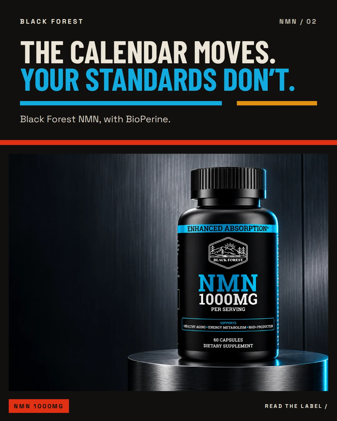 Black Forest NMN 1000MG ad 02. Headline: The calendar moves. Your standards don’t. Support: Black Forest NMN, with BioPerine.