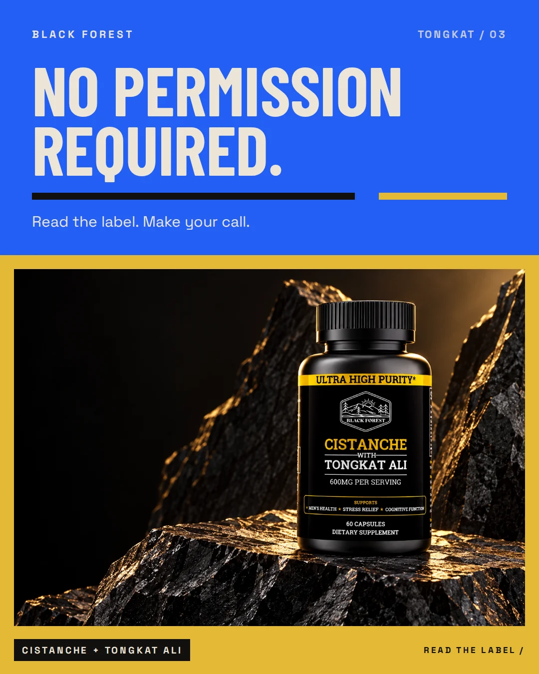 Black Forest Cistanche + Tongkat Ali ad 03. Headline: No permission required. Support: Read the label. Make your call.