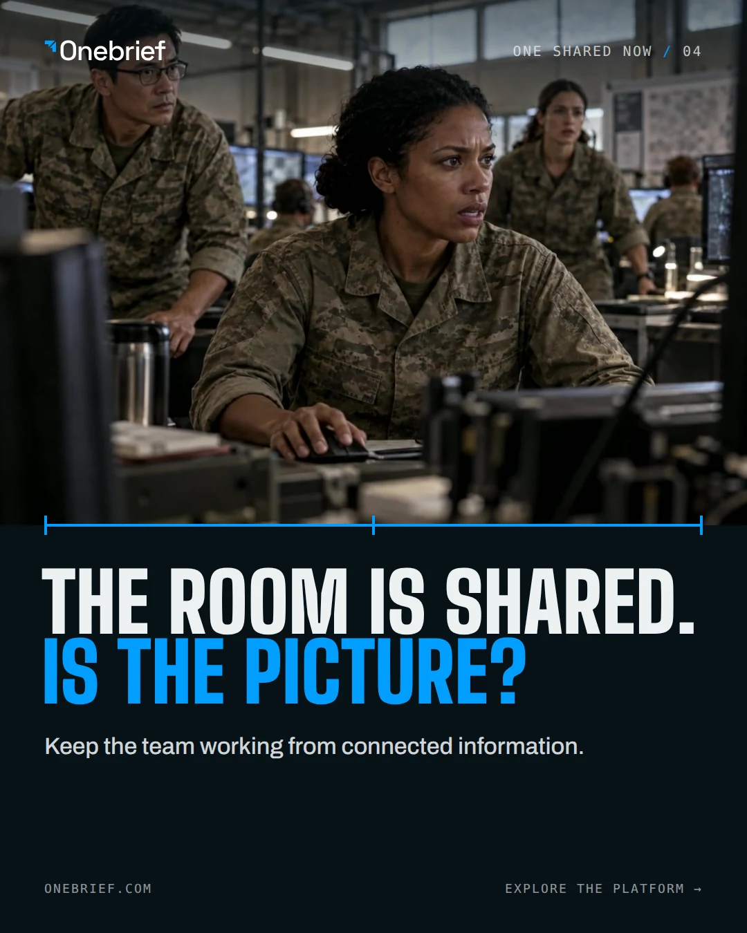 Onebrief social execution 4. Headline: The room is shared. Is the picture? Supporting line: Keep the team working from connected information. Picture: Planners at their workstations in an operations room, from the film.