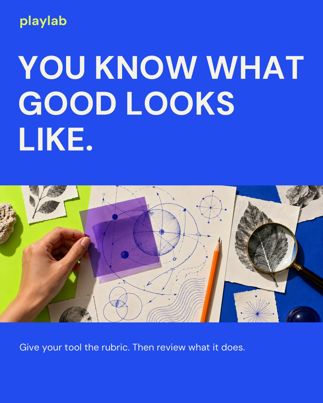 Playlab social concept 2. Headline: You know what good looks like. Supporting line: Give your tool the rubric. Then review what it does.